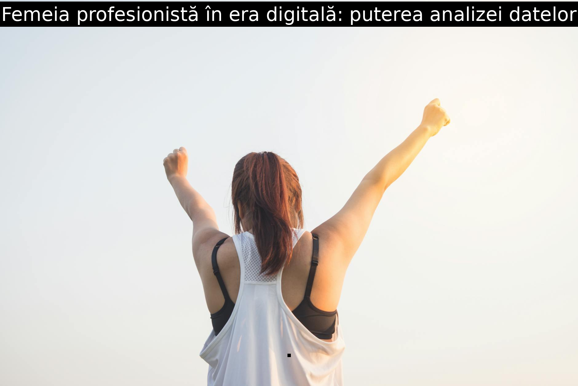 Femeia profesionistă în era digitală: puterea analizei datelor