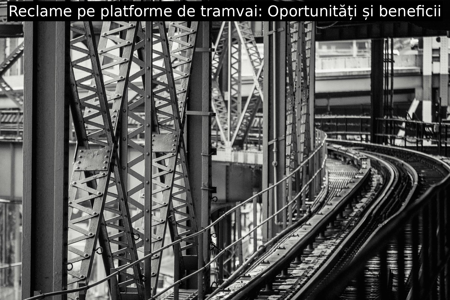 Reclame pe platforme de tramvai: Oportunități și beneficii